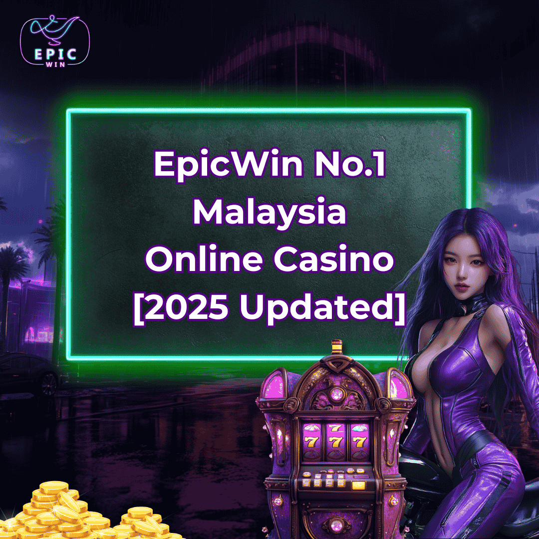 EpicWin No.1 Malaysia Online Casino [2025 Updated]